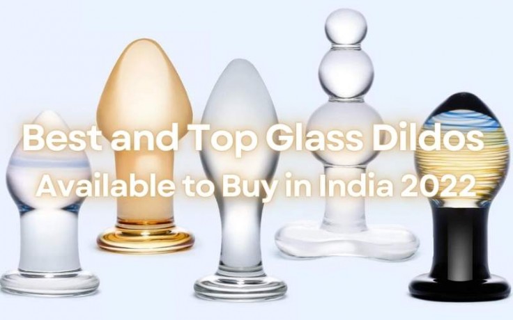 Best and Top Glass Dildos Available to Buy in India 2022