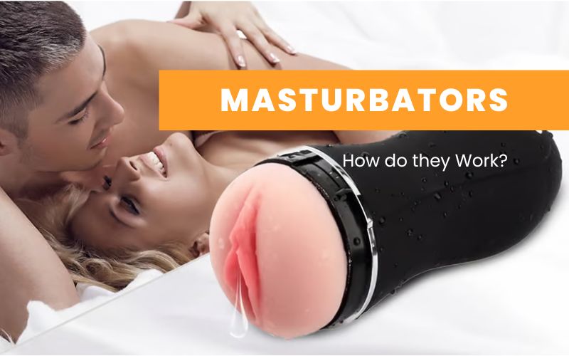 Masturbators or Artificial Vagina, How do they Work?